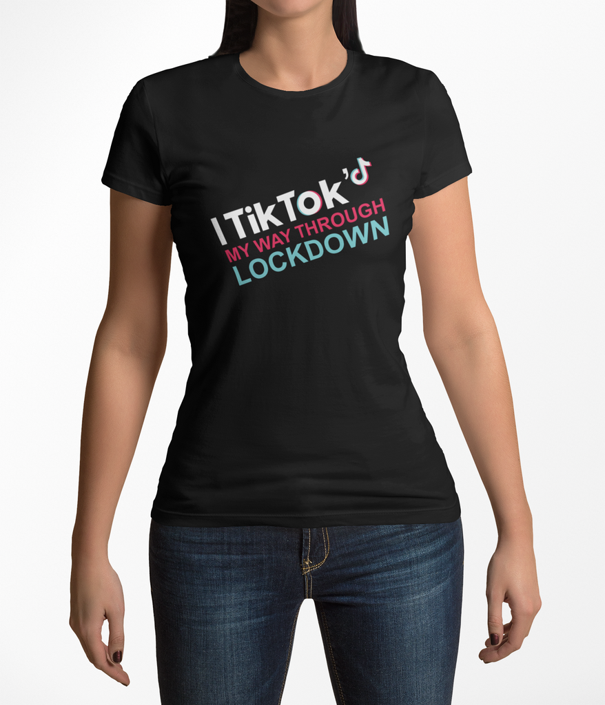 I Tik Tok'd My Way Through Lockdown Mens Ladies Unisex Black/ White T-shirt